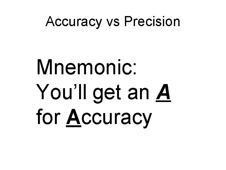 Accuracy vs Precision Mnemonic: You’ll get an A for Accuracy 