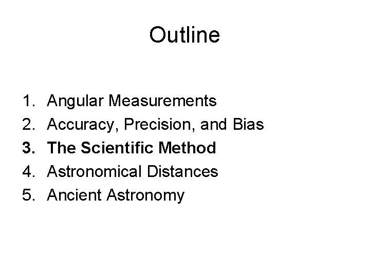 Outline 1. 2. 3. 4. 5. Angular Measurements Accuracy, Precision, and Bias The Scientific