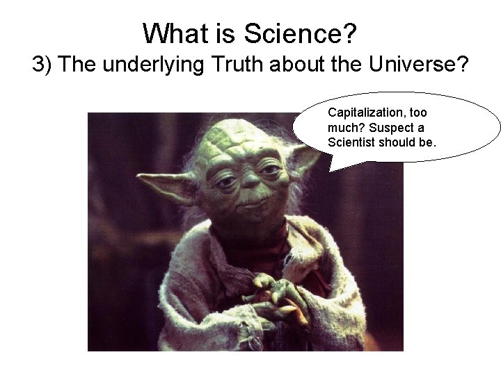 What is Science? 3) The underlying Truth about the Universe? Capitalization, too much? Suspect