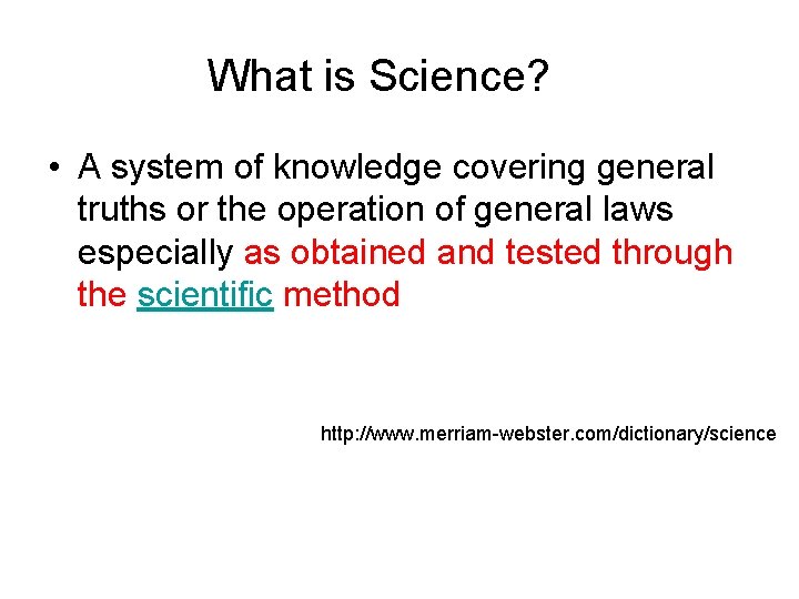 What is Science? • A system of knowledge covering general truths or the operation