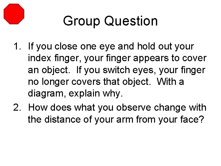 Group Question 1. If you close one eye and hold out your index finger,