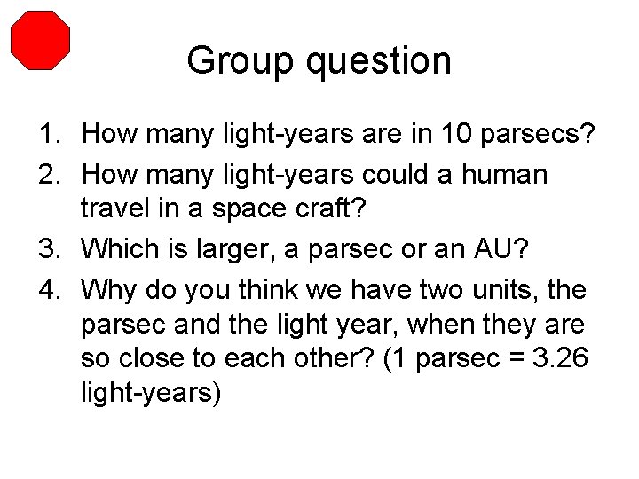 Group question 1. How many light-years are in 10 parsecs? 2. How many light-years