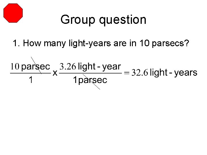 Group question 1. How many light-years are in 10 parsecs? 