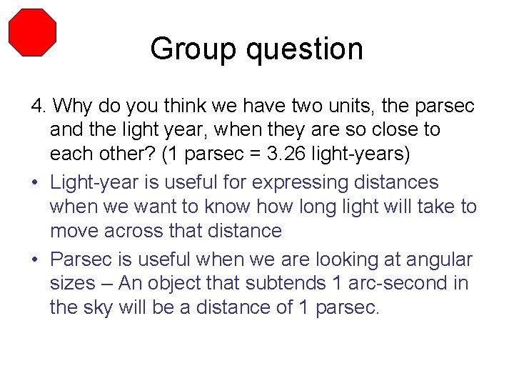 Group question 4. Why do you think we have two units, the parsec and