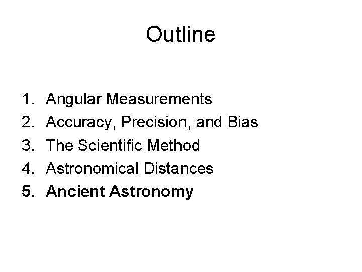 Outline 1. 2. 3. 4. 5. Angular Measurements Accuracy, Precision, and Bias The Scientific