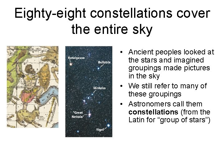 Eighty-eight constellations cover the entire sky • Ancient peoples looked at the stars and