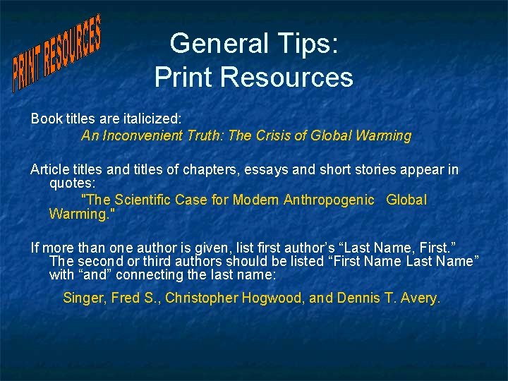 General Tips: Print Resources Book titles are italicized: An Inconvenient Truth: The Crisis of