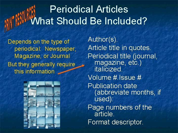 Periodical Articles What Should Be Included? Depends on the type of periodical: Newspaper, Magazine,