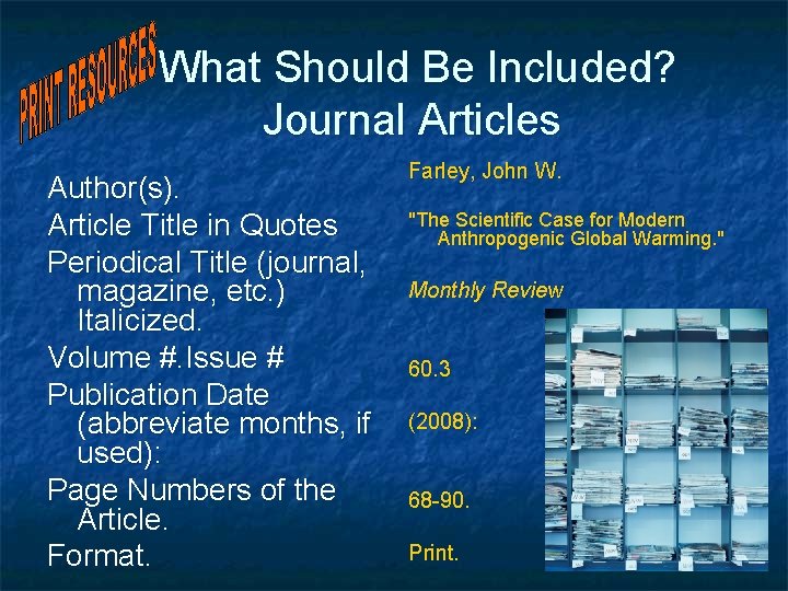  What Should Be Included? Journal Articles Author(s). Article Title in Quotes Periodical Title