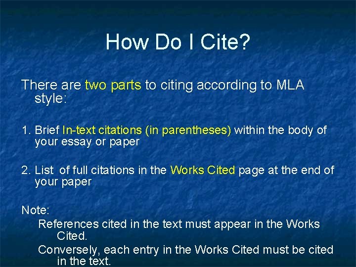 How Do I Cite? There are two parts to citing according to MLA style: