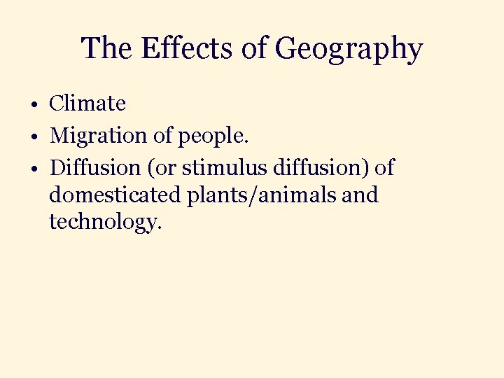 The Effects of Geography • Climate • Migration of people. • Diffusion (or stimulus
