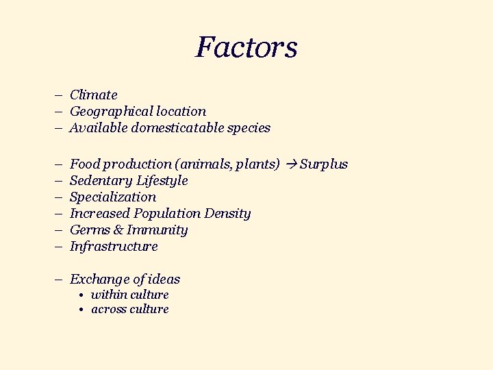 Factors – Climate – Geographical location – Available domesticatable species – – – Food