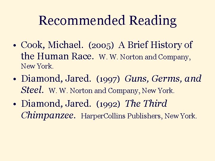 Recommended Reading • Cook, Michael. (2005) A Brief History of the Human Race. W.