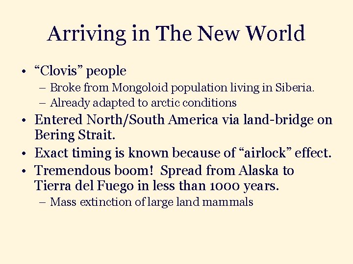 Arriving in The New World • “Clovis” people – Broke from Mongoloid population living