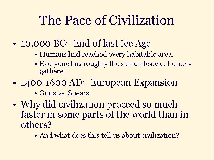 The Pace of Civilization • 10, 000 BC: End of last Ice Age •