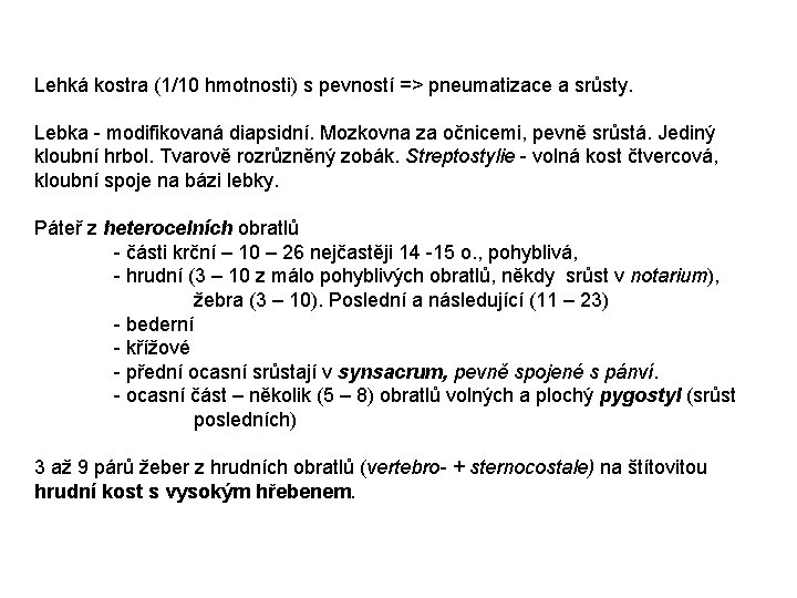 Lehká kostra (1/10 hmotnosti) s pevností => pneumatizace a srůsty. Lebka - modifikovaná diapsidní.