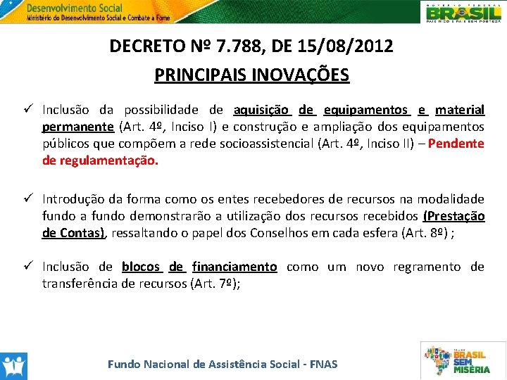 DECRETO Nº 7. 788, DE 15/08/2012 PRINCIPAIS INOVAÇÕES ü Inclusão da possibilidade de aquisição