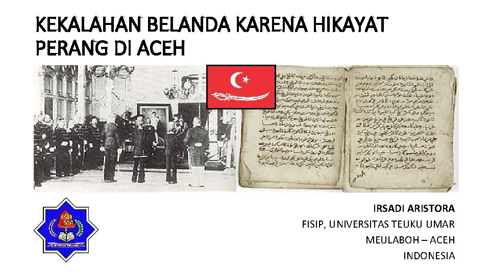 KEKALAHAN BELANDA KARENA HIKAYAT PERANG DI ACEH IRSADI ARISTORA FISIP, UNIVERSITAS TEUKU UMAR MEULABOH