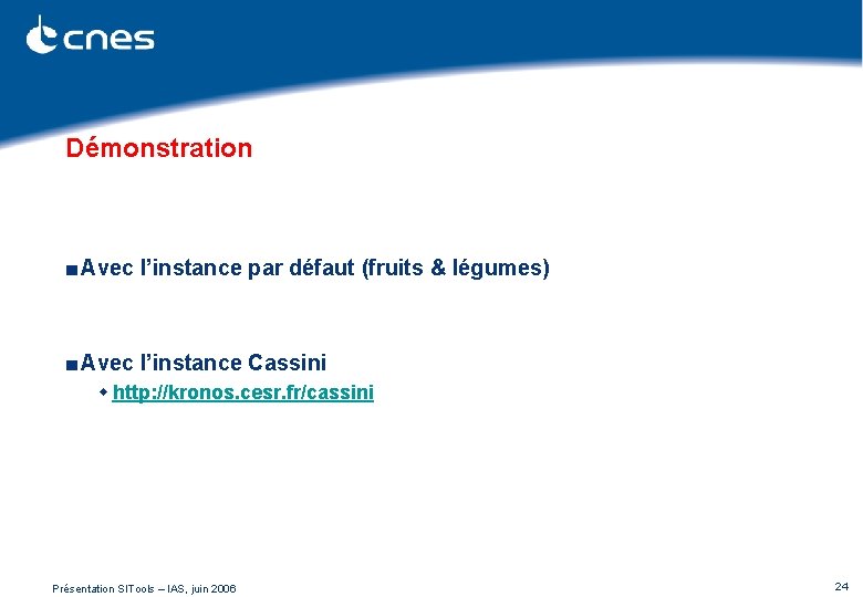 Démonstration ■ Avec l’instance par défaut (fruits & légumes) ■ Avec l’instance Cassini w Démonstration ■ Avec l’instance par défaut (fruits & légumes) ■ Avec l’instance Cassini w