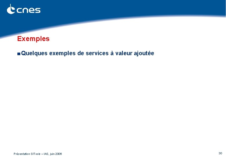 Exemples ■ Quelques exemples de services à valeur ajoutée Présentation SITools – IAS, juin Exemples ■ Quelques exemples de services à valeur ajoutée Présentation SITools – IAS, juin