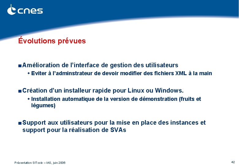 Évolutions prévues ■ Amélioration de l’interface de gestion des utilisateurs w Eviter à l’adminstrateur