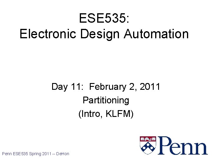 ESE 535: Electronic Design Automation Day 11: February 2, 2011 Partitioning (Intro, KLFM) 1
