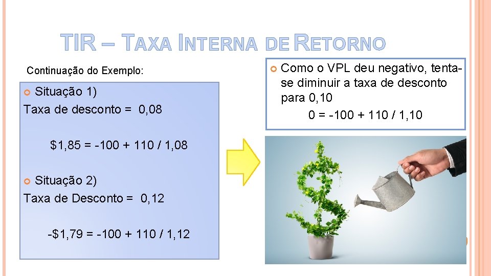 TIR – TAXA INTERNA DE RETORNO Continuação do Exemplo: Situação 1) Taxa de desconto