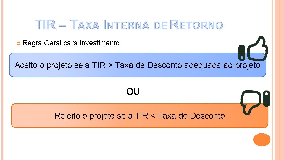TIR – TAXA INTERNA DE RETORNO Regra Geral para Investimento Aceito o projeto se