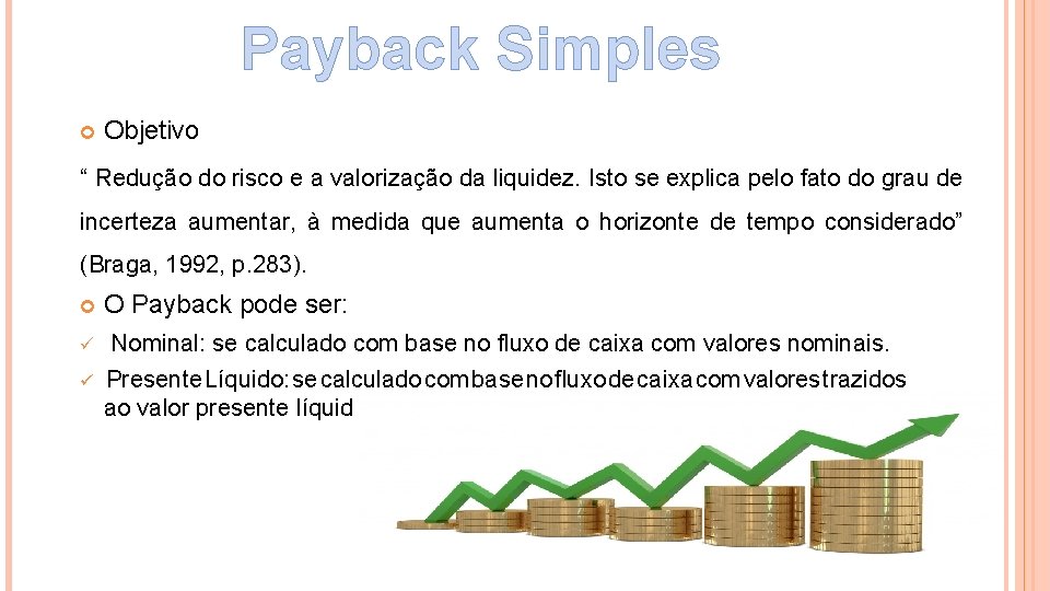 Payback Simples Objetivo “ Redução do risco e a valorização da liquidez. Isto se