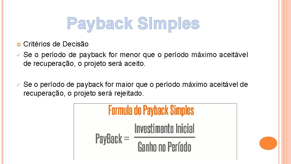 Payback Simples ü ü Critérios de Decisão Se o período de payback for menor
