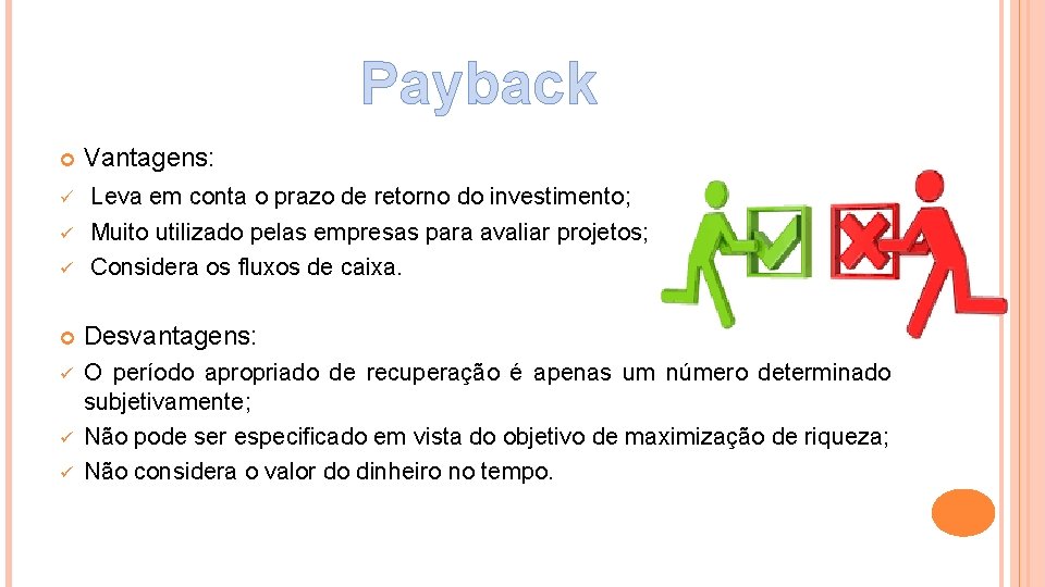 Payback ü ü ü Vantagens: Leva em conta o prazo de retorno do investimento;