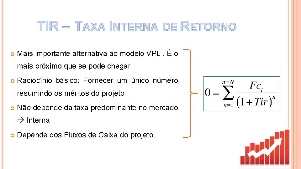 TIR – TAXA INTERNA DE RETORNO Mais importante alternativa ao modelo VPL. É o