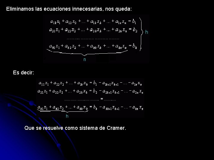 Eliminamos las ecuaciones innecesarias, nos queda: Es decir: Que se resuelve como sistema de