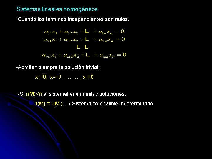 Sistemas lineales homogéneos. Cuando los términos independientes son nulos. -Admiten siempre la solución trivial: