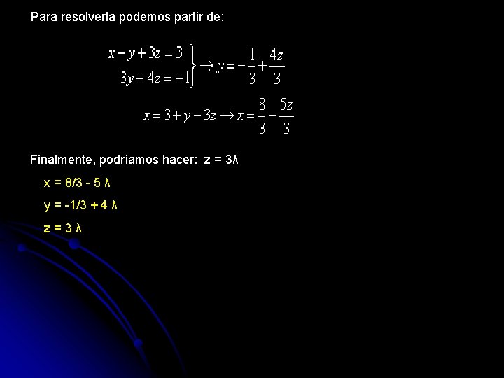 Para resolverla podemos partir de: Finalmente, podríamos hacer: z = 3λ x = 8/3