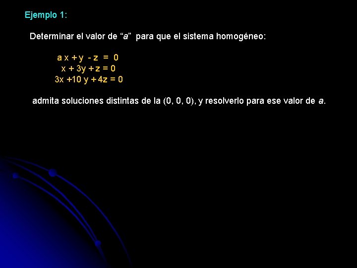 Ejemplo 1: Determinar el valor de “a” para que el sistema homogéneo: a x