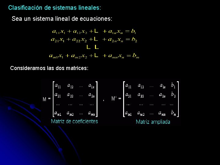 Clasificación de sistemas lineales: Sea un sistema lineal de ecuaciones: Consideramos las dos matrices: