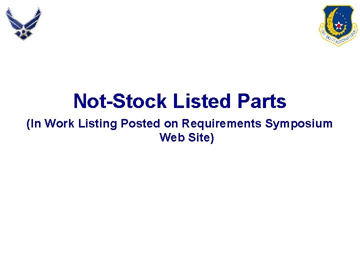 Not-Stock Listed Parts (In Work Listing Posted on Requirements Symposium Web Site) 