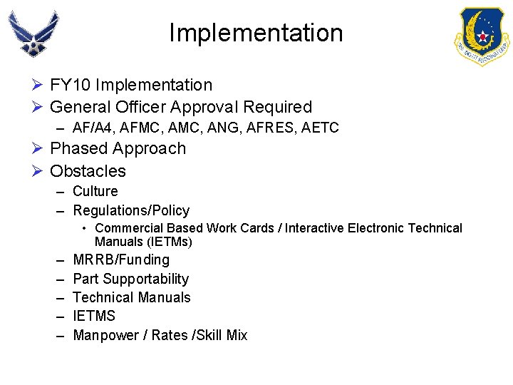 Implementation Ø FY 10 Implementation Ø General Officer Approval Required – AF/A 4, AFMC,