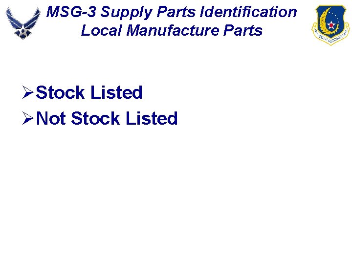 MSG-3 Supply Parts Identification Local Manufacture Parts ØStock Listed ØNot Stock Listed 