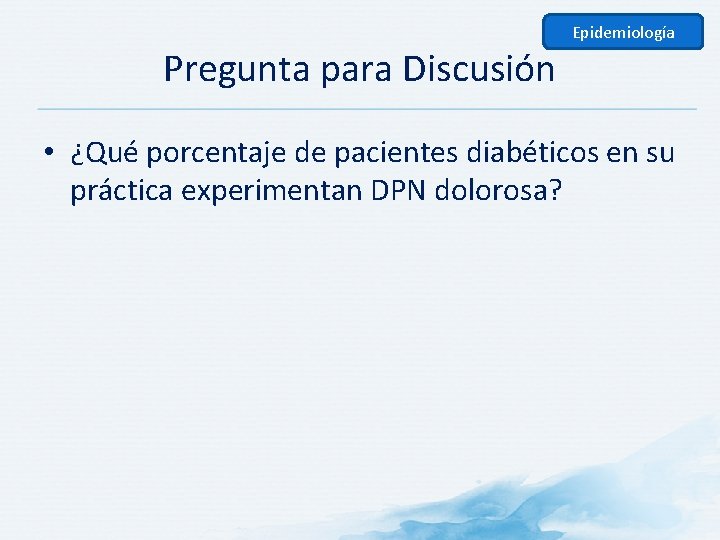 Epidemiología Pregunta para Discusión • ¿Qué porcentaje de pacientes diabéticos en su práctica experimentan