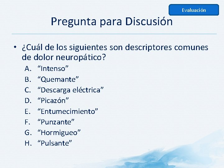 Evaluación Pregunta para Discusión • ¿Cuál de los siguientes son descriptores comunes de dolor