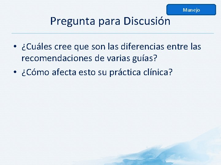 Manejo Pregunta para Discusión • ¿Cuáles cree que son las diferencias entre las recomendaciones