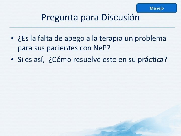 Manejo Pregunta para Discusión • ¿Es la falta de apego a la terapia un