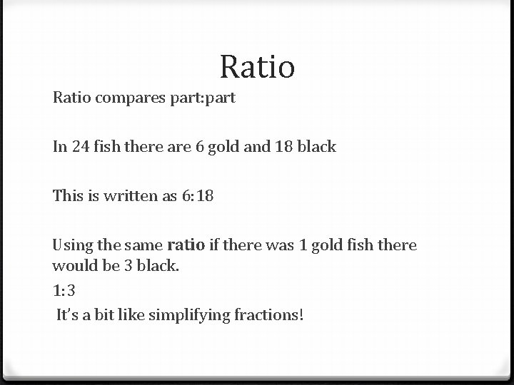 Ratio compares part: part In 24 fish there are 6 gold and 18 black