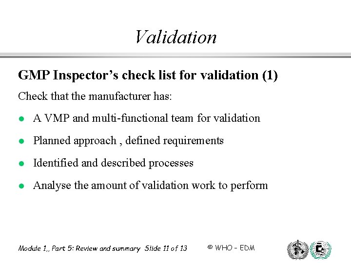 Validation GMP Inspector’s check list for validation (1) Check that the manufacturer has: l