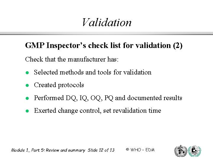 Validation GMP Inspector’s check list for validation (2) Check that the manufacturer has: l