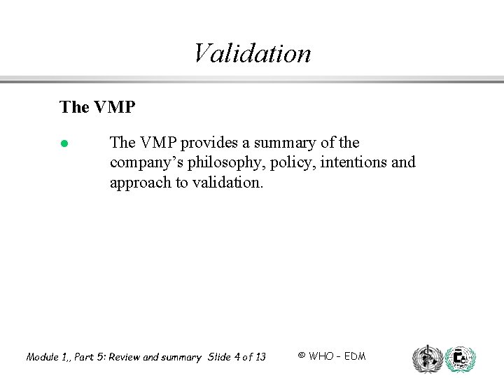 Validation The VMP l The VMP provides a summary of the company’s philosophy, policy,