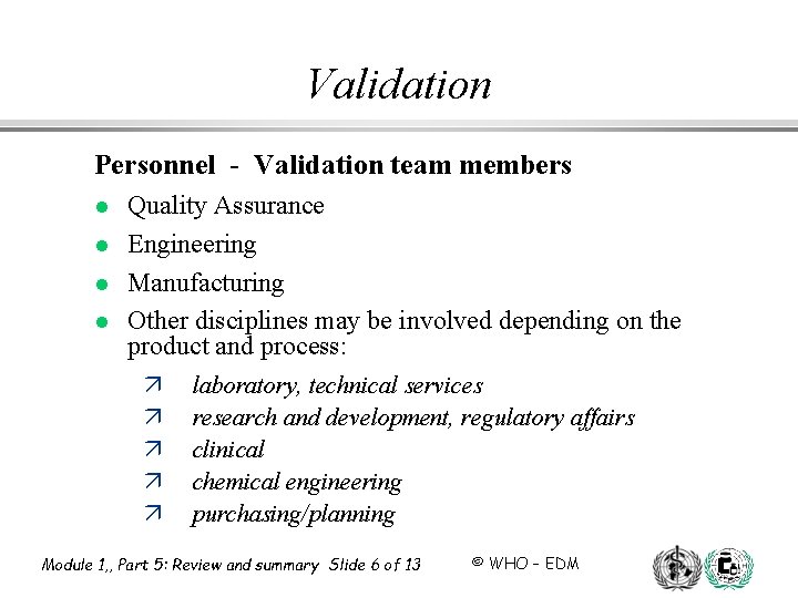 Validation Personnel - Validation team members l l Quality Assurance Engineering Manufacturing Other disciplines