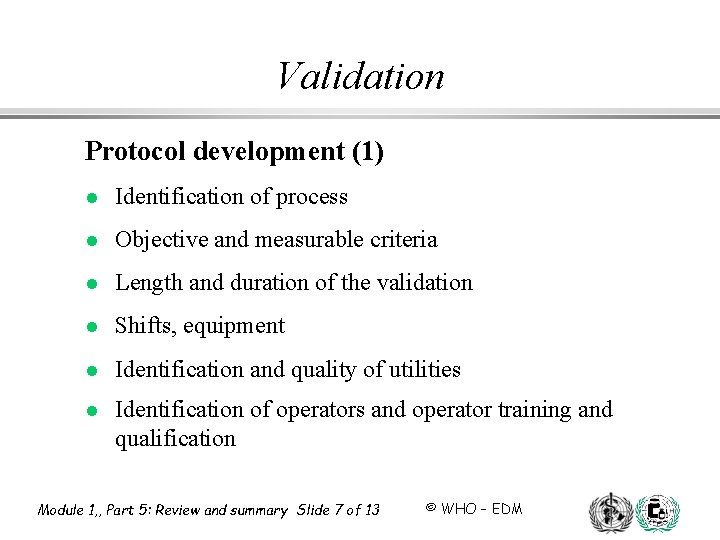 Validation Protocol development (1) l Identification of process l Objective and measurable criteria l